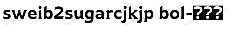 sweib2sugarcjkjp bol字体转换